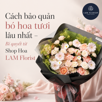 Cách bảo quản bó hoa tươi lâu nhất – Bí quyết từ Shop Hoa LAM Florist