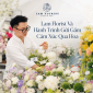 Lam Florist Và Hành Trình Gửi Gắm Cảm Xúc Qua Hoa